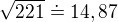 $\sqrt{221}\doteq 14,87$