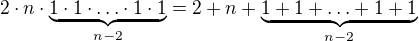 $2\cdot n \cdot \underbrace{1\cdot1\cdot \ldots \cdot1\cdot1}_{n-2}= 2+ n + \underbrace{1+1+\ldots+1+1}_{n-2}$