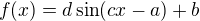 $f(x)=d\sin(cx-a)+b$