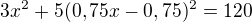 $3x^2 + 5(0,75x - 0,75)^2 = 120$