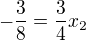 $-\frac38=\frac34x_2$