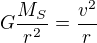 $G\frac{M_S}{r^2}=\frac{v^2}r$
