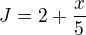 $J = 2 + \frac x5$