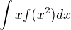 $\int x f(x^2)dx$