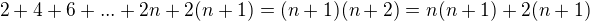$2+4+6+...+2n+2(n+1)=(n+1)(n+2)=n(n+1)+2(n+1)$
