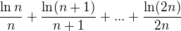 $\frac{\ln n}{n}+\frac{\ln (n+1)}{n+1}+...+\frac{\ln (2n)}{2n}$