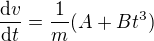 $\frac{\mathrm{d} v}{\mathrm{d}t }=\frac1m(A+Bt^3)$