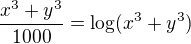 $\frac {x^3 + y^3}{1000} = \log(x^3 + y^3)$