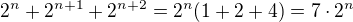 $2^n+2^{n+1}+2^{n+2}=2^n(1+2+4)=7\cdot2^n$