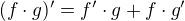 $(f\cdot g)'=f'\cdot g+f\cdot g'$