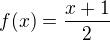 $f(x)=\frac{x+1}{2}$