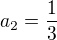 $a_{2}=\frac{1}{3}$