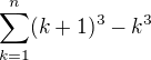 $\sum_{k=1}^n (k+1)^3-k^3$