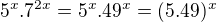 $5^{x}.7^{2x}=5^{x}.49^{x}=(5.49)^{x}$