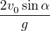 $\frac{2v_0^{}\sin\alpha}g\ $