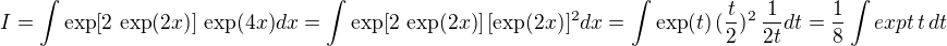 $I=\int \exp[2 \,\exp(2x)]\,\exp(4x)dx= \int \exp[2 \,\exp(2x)]\,[\exp(2x)]^2dx=\int \exp(t)\,(\frac{t}{2})^2\,\frac{1}{2t}dt=\frac{1}{8}\int exp t \,t \, dt$