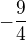 $-\frac{9}{4}$
