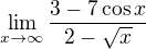 $\lim_{x\to\infty }\frac{3-7\cos x}{2-\sqrt{x}}$