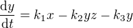 $\frac{\mathrm{d} y}{\mathrm{d} t} = k_1x-k_2yz-k_3y$