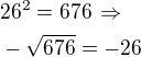 $26^2=676\,\Rightarrow\nl-\sqrt{676}=-26$