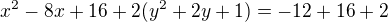 $x^2-8x+16+2(y^2+2y+1)=-12+16+2$
