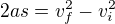 $2as=v_f^2-v_i^2$