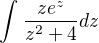 $\int_{}^{}\frac{ze^{z}}{z^{2}+4}dz$