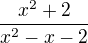 $\frac{x^{2}+2}{x^{2}-x-2}$