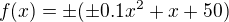 $f(x)=\pm(\pm0.1x^2+x+50)$