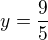 $y=\frac{9}{5}$