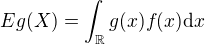 $Eg(X)=\int_\mathbb{R}g(x)f(x)\d x$