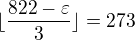 $\lfloor \frac {822-\varepsilon}3 \rfloor=273$
