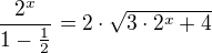 $\frac{2^{x}}{1-\frac{1}{2}}=2\cdot \sqrt{3\cdot 2^{x}+4}$