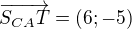 $\overrightarrow{S_{CA}T}=(6;-5)$