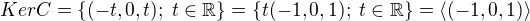$K er C= \{(-t,0,t); \; t \in \mathbb{R}\}= \{t(-1,0,1); \; t \in \mathbb{R}\} =\langle (-1,0,1) \rangle$