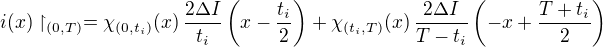 $i(x)\restriction_{(0,T)}=\chi_{(0,t_i)}(x)\,\frac{2\Delta I}{t_i}\(x-\frac{t_i}2\)+\chi_{(t_i,T)}(x)\,\frac{2\Delta I}{T-t_i}\(-x+\frac{T+t_i}2\)$