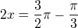 $2x=\frac{3}{2}\pi -\frac{\pi }{3}$