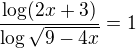 $\frac{\log(2x+3)}{\log\sqrt{9-4x}}=1$
