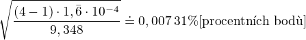 $\sqrt\frac{{(4-1)\cdot1,\bar6\cdot10^{-4}}}{9,348}\doteq0,007\:31\%[\text{procentn�ch bod�}]$