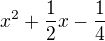 $x^2+\frac{1}{2}x-\frac{1}{4}$