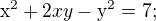 $\mathrm{x}^{2}+2xy-\mathrm{y}^{2}=7;$