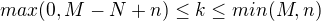 $max(0,M-N+n)\le k\le min(M,n)$