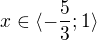 $x\in \langle-\frac{5}{3};1\rangle$