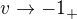 $v \to -1_{+}$