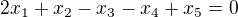 $2x_1+x_2-x_3-x_4+x_5=0$