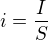 $i=\frac IS$