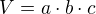 $V=a\cdot{b}\cdot{c}$