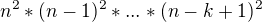 $n^2*(n-1)^2*...*(n-k+1)^2$