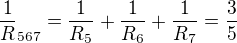 $\frac1R_{567}=\frac1{R_5}+\frac1{R_6}+\frac1{R_7}=\frac35$