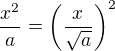 $\frac{x^2}{a} = \(\frac{x}{\sqrt{a}}\)^2$